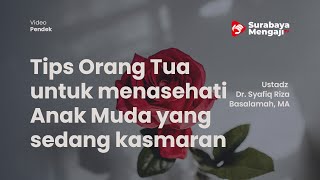 Tips Orang Tua untuk menasehati Anak Muda yang sedang kasmaran -Ustadz Dr Syafiq Riza Basalamah, M