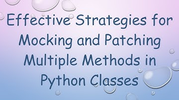 Effective Strategies for Mocking and Patching Multiple Methods in Python Classes