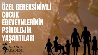 Özel Gereksinimli Çocuk Ebeveynlerinin Psikolojik Yaşantıları - Doç Dr Ramazan Akdoğan