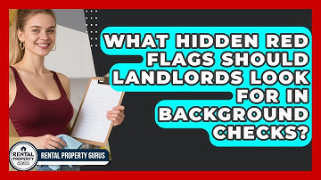 What Hidden Red Flags Should Landlords Look For In Background Checks? - Rental Property Gurus