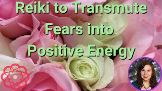 Reiki to Transmute Fears into Positive Energy 💮