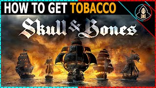 How to Get Tobacco - Skull and Bones