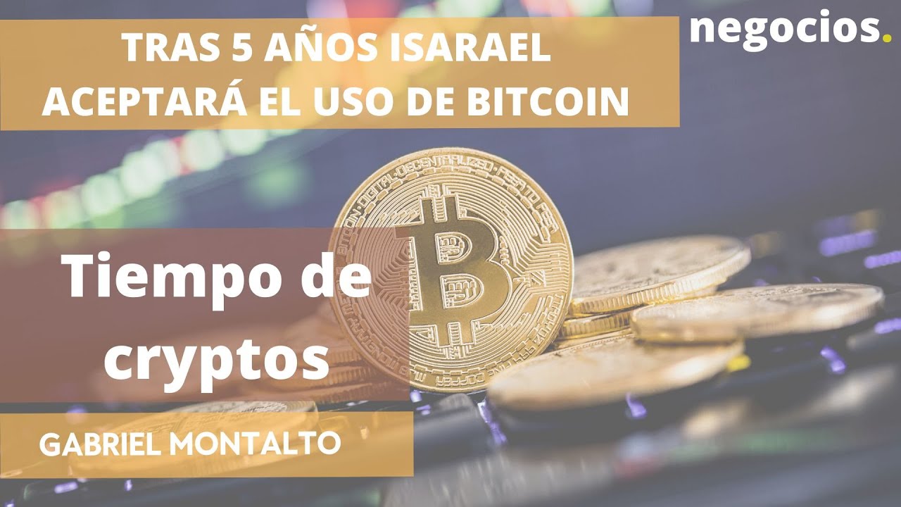 Tras 5 años Isarael aceptará el uso de Bitcoin
