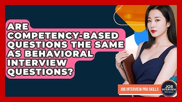 Are Competency-based Questions The Same As Behavioral Interview Questions?