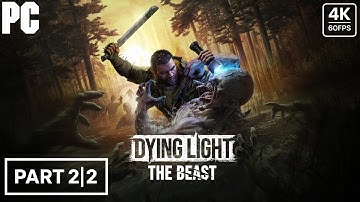 DYING LIGHT THE BEAST Gameplay Walkthrough Part 2 FULL GAME -4K 60FPS PC- No Commentary