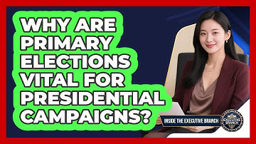 Why Are Primary Elections Vital For Presidential Campaigns? - Inside the Executive Branch