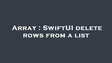 Array : SwiftUI delete rows from a list