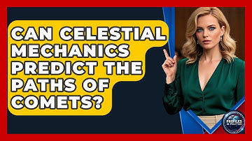 Can Celestial Mechanics Predict the Paths of Comets? - Profiles in Politics