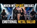 When My Spirit Breaks | Emotional Metal Ballad