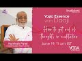 155-Yoga essence with Daaji about How to get rid of thoughts | Yoga for Unity and Well-being