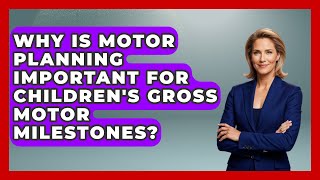 Why Is Motor Planning Important For Children's Gross Motor Milestones - Brain Development Hub