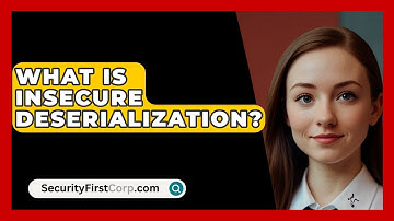 What Is Insecure Deserialization? - SecurityFirstCorp.com
