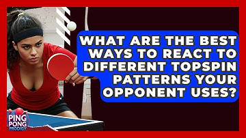 What Are The Best Ways To React To Different Topspin Patterns Your Opponent Uses?