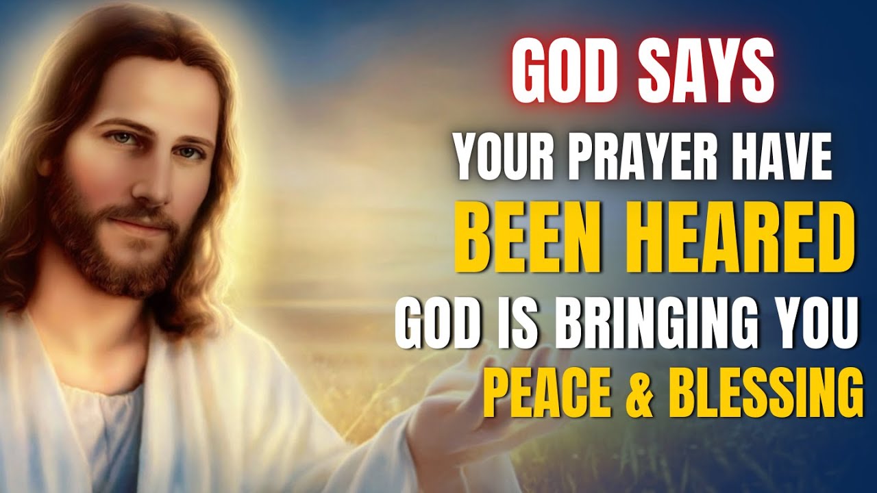 Your Prayers Have Been Heard! God is Bringing You Blessing | Gods ...