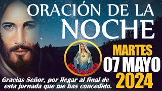 🙏🏼 ORACION DE LA NOCHE 🌙 MARTES 07 DE MAYO DE 2024