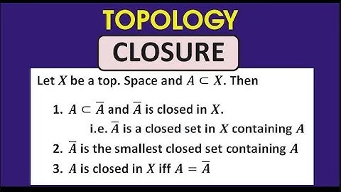T8:TOPOLOGY||Closure of a Set/A is Subset of Cl(A)/Cl(A) is smallest closed set containing A/A=cl(A)