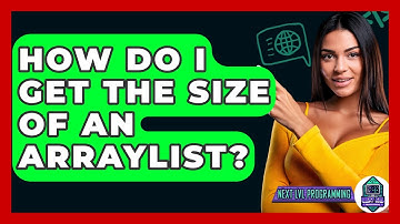How Do I Get The Size Of An ArrayList? - Next LVL Programming