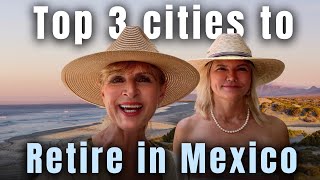 Sharing top 3 destinations to retire in Mexico | Retire in Mexico and Live YOUR Best Life