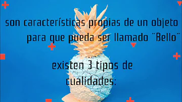 ¿Cuáles son las 3 cualidades estéticas?