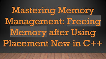 Mastering Memory Management: Freeing Memory after Using Placement New in C++