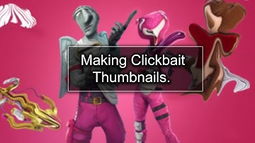 Making Clickbait Thumbnails.