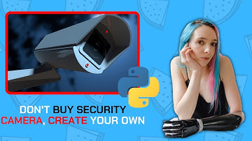 Create Your Own Security Camera Using Python