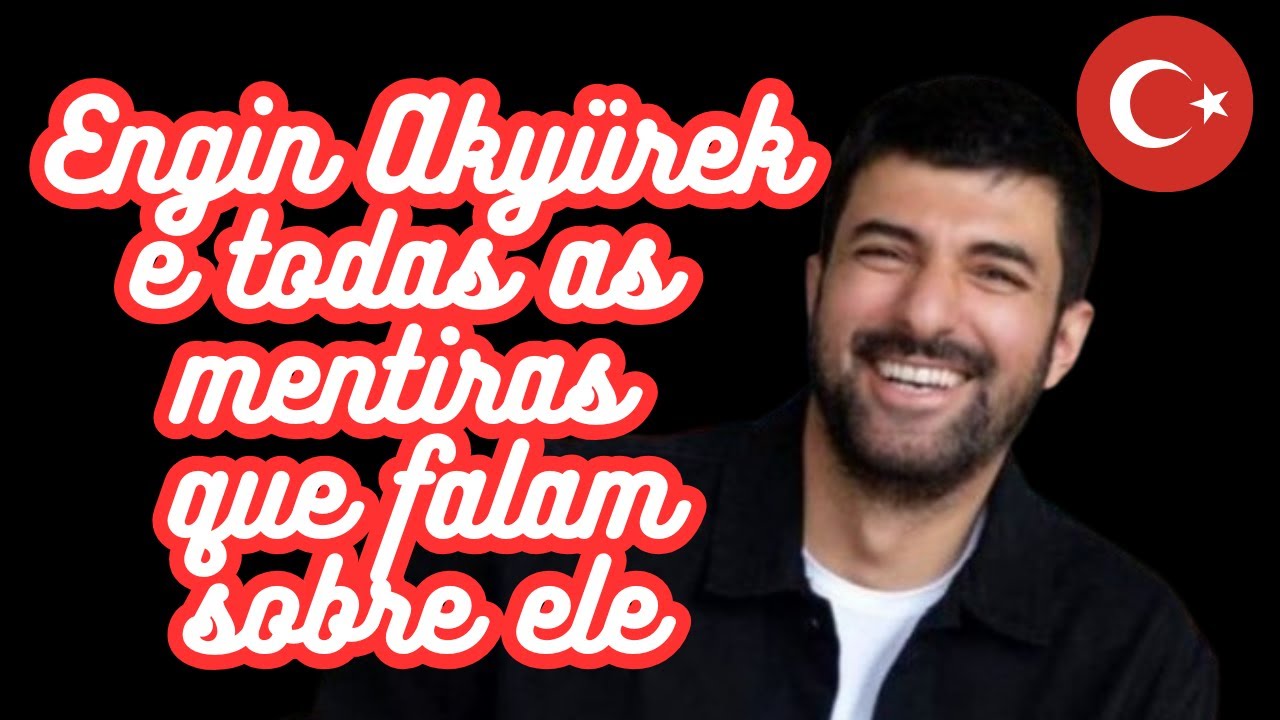 Engin Akyürek está VIVO! Não está doente! Não tem NENHUM filho!