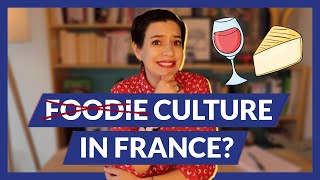 Why You Should Never Call French People “Foodies”