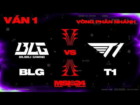 BLG vs T1 | Ván 1 | MSI 2024 - Chung Kết Nhánh Thua | 18.05.2024
