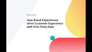 Webinar | How Brand Experiences Drive Customer Experience with First-Party Data