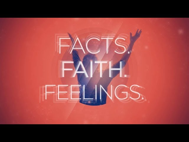 Facts. Faith. Feelings.