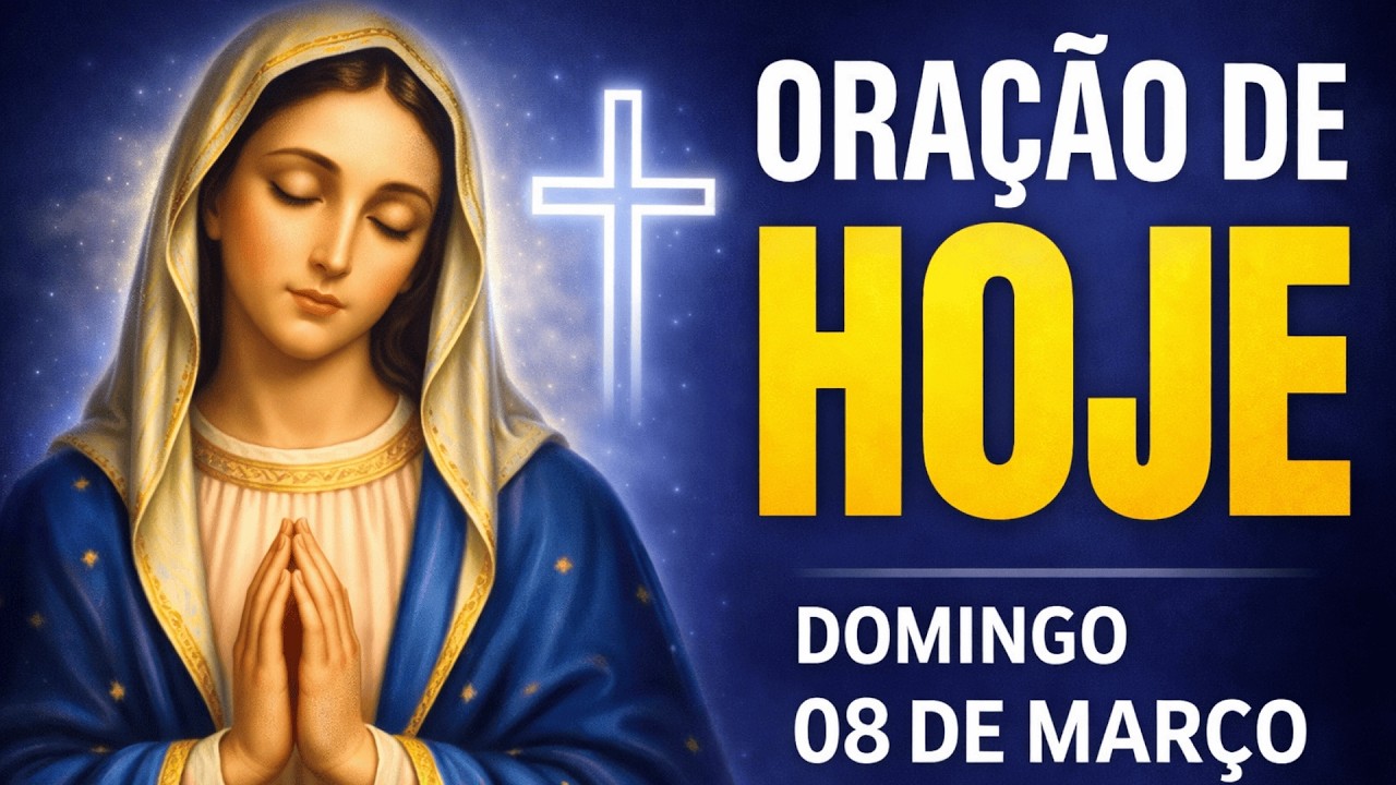ORAÇÃO DE HOJE (DOMINGO, 08/03) NÃO PERCA ESTA ORAÇÃO! VAMOS ABENÇOAR NOSSA MANHÃ | TERÇO