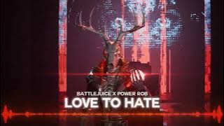 Love to Hate - Battlejuice x Power Rob