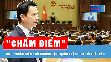 Đại biểu Quốc hội "chấm điểm" Bộ trưởng Đặng Quốc Khánh trả lời chất vấn