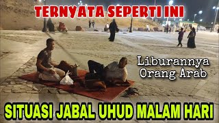 TERNYATA SEPERTI INI || SITUASI JABAL UHUD DI MALAM HARI #jabaluhud #madinah