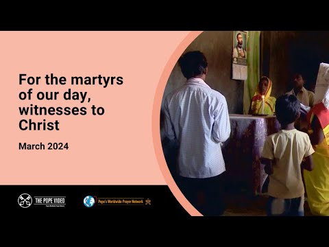 For the martyrs of our day, witnesses to Christ – The Pope Video 3 – March 2024