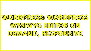 Wordpress: WordPress WYSIWYG editor on demand, responsive