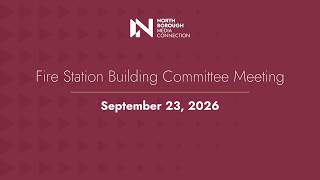 Fire Station Building Committee Meeting / September 23, 2026