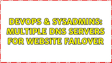 DevOps & SysAdmins: Multiple DNS servers for website failover (2 Solutions!!)