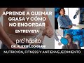 APRENDE A QUEMAR GRASA Y CÓMO NO ENGORDAR - ENTREVISTA