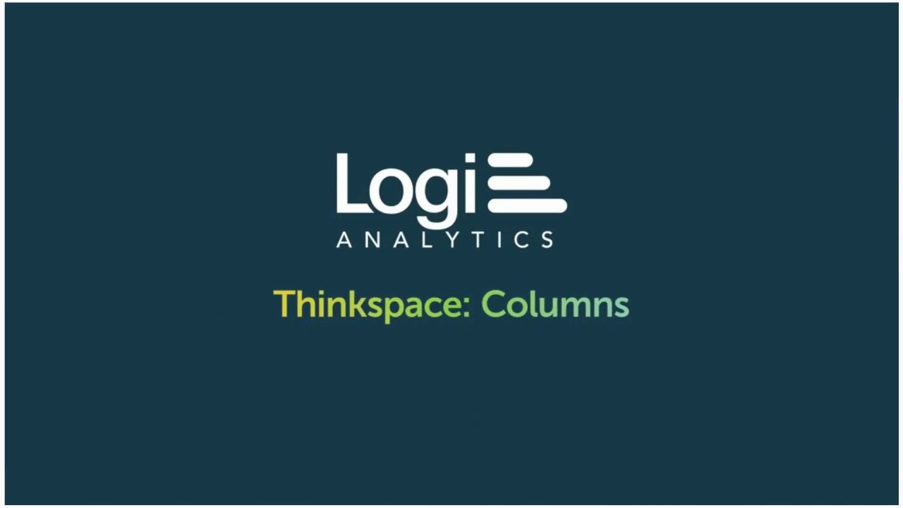 Logi Thinkspace Columns | Data Visualization Platform - YouTube