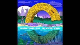 Frozen Planet....1969 - The Mystery Wheel (Previously Unreleased Track 2019 )