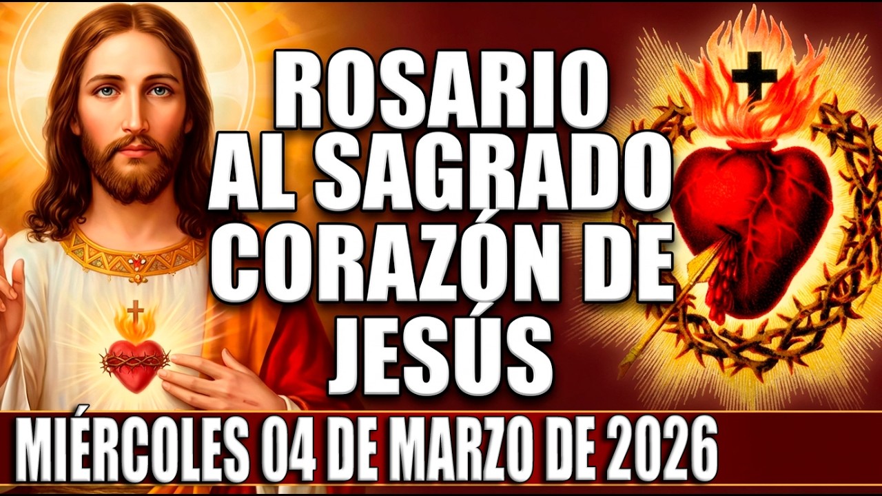 Rosario al Sagrado Corazón de Jesús - Miércoles 04 de Marzo de 2026