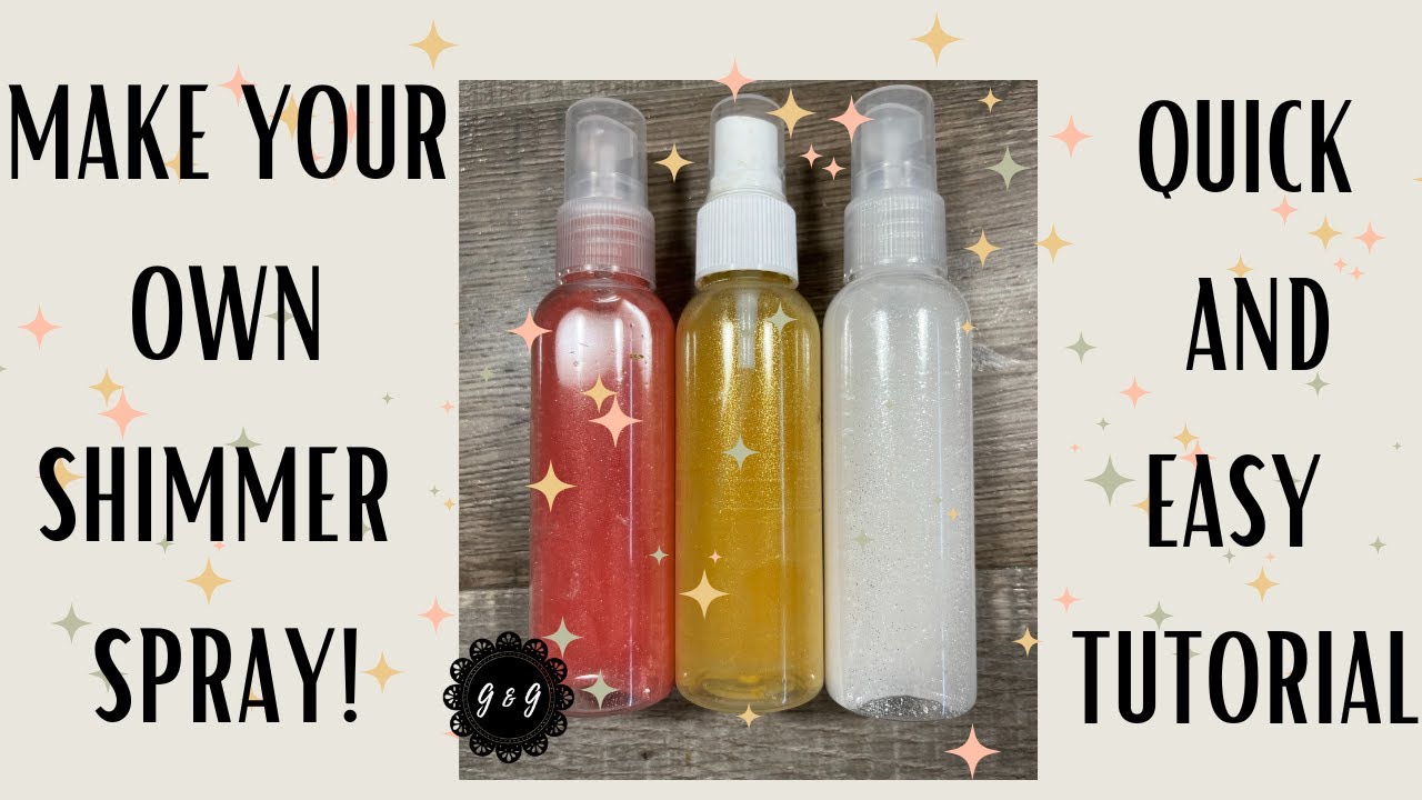 Make Your Own Shimmer Spray - Quick and Easy Tutorial! 