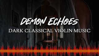 β« Dark Classical Violin Music β« - Royalty Free Horror Music - Demon Echoes