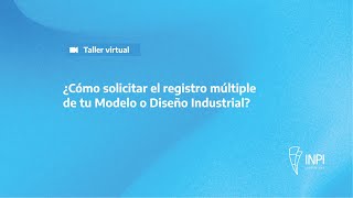 INPI Argentina  ¿Cómo solicitar el registro múltiple de tu Modelo o Diseño Industrial?