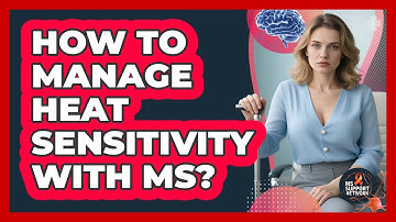 How To Manage Heat Sensitivity With MS?