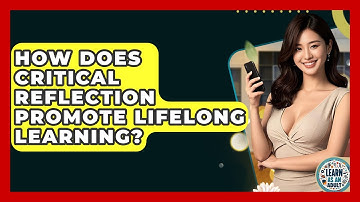 How Does Critical Reflection Promote Lifelong Learning? - Learn As An Adult