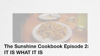 The Sunshine Cookbook Episode 2: It Is What It Is