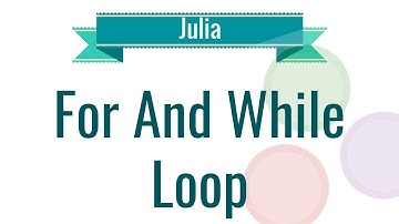 Julia Tutorial - 7. For While Loop